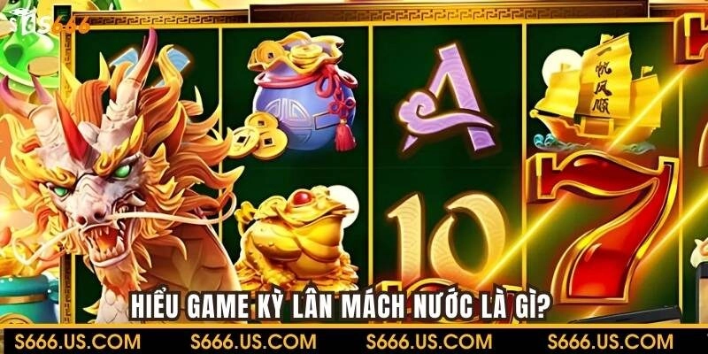 Hiểu game Kỳ Lân Mách Nước là gì?